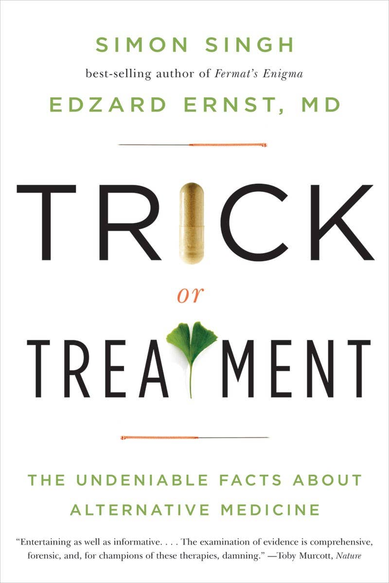 Trick or Treatment: Undeniable Facts of Alternative Medicine